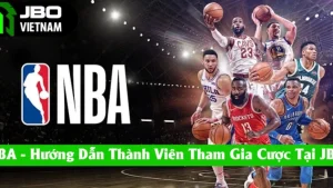 NBA - Hướng Dẫn Khách Hàng Tham Gia Cá Cược Tại Nhà Cái JBO