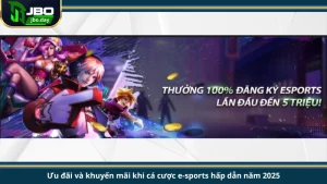 Ưu đãi và khuyến mãi khi cá cược e-sports hấp dẫn năm 2025