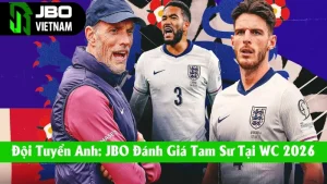 Đội Tuyển Anh: Cùng JBO Đánh Giá Tam Sư Tại World Cup 2026
