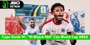 Đội Tuyển Cape Verde | "Vị Khách Mới" Của World Cup 2026