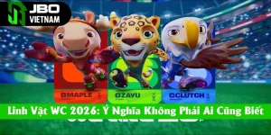 Linh Vật World Cup 2026: Ý Nghĩa Không Phải Ai Cũng Biết