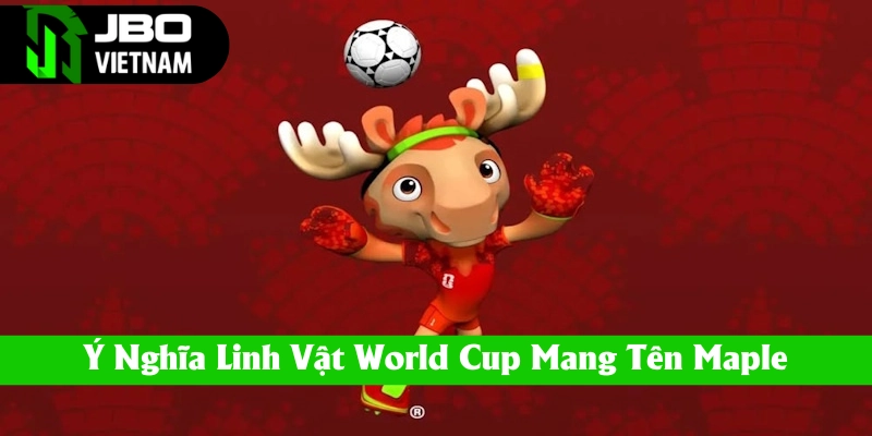 Ý nghĩa của linh vật World Cup 2026 Maple