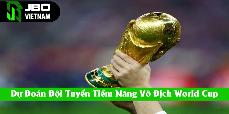Dự đoán đội tuyển vô địch World Cup 2026